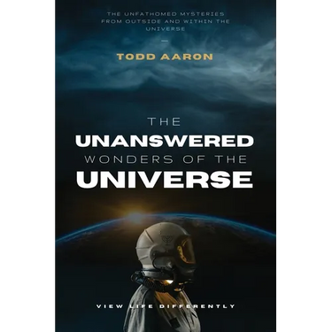 The Unanswered Wonders of The Universe: The Unfathomed Mysteries From Outside and Within the Universe
