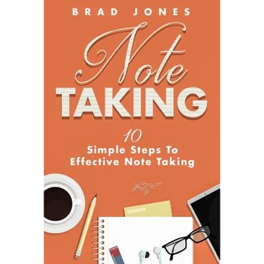 Note Taking: 10 Simple Steps To Effective Note Taking