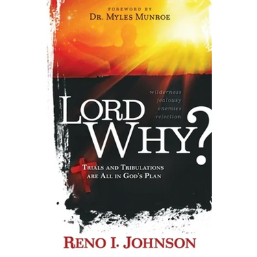 Lord Why?: Trials And Tribulations Are All In God's Plan