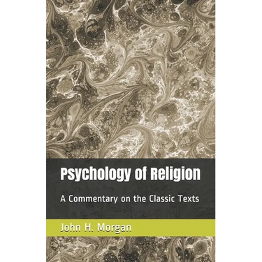 Psychology of Religion: A Commentary on the Classic Texts