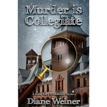 Murder Is Collegiate: A Susan Wiles Schoolhouse Mystery