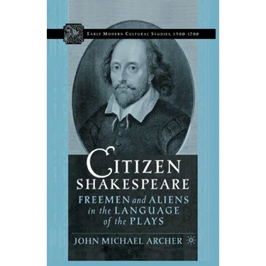 Citizen Shakespeare: Freemen and Aliens in the Language of the Plays
