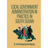 Local Government Administration in Practice in South Sudan