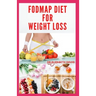 Fodmap Diet for Weight Loss: Everything You Need To Know About Losing and Controling Your Weight with FODMAP diet: Includes Delicious Recipes and C