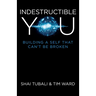 Indestructible You: Building a Self That Can't Be Broken