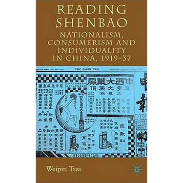 Reading Shenbao: Nationalism, Consumerism and Individuality in China 1919-37