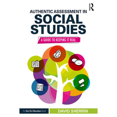 Authentic Assessment in Social Studies: A Guide to Keeping It Real