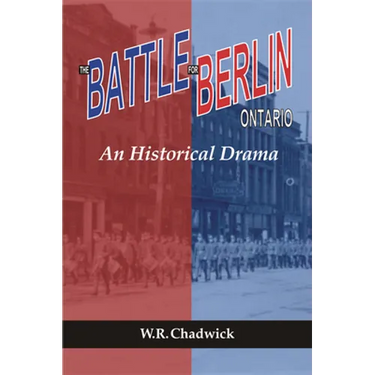 The Battle for Berlin, Ontario: An Historical Drama