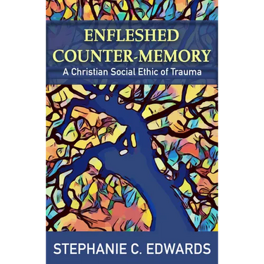 Enfleshed Counter-Memory: A Christian Social Ethic of Trauma
