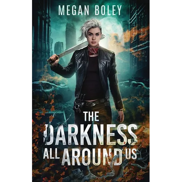 The Darkness All Around Us: A post apocalyptic sci fi