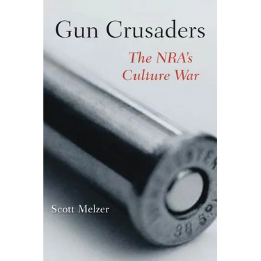 Gun Crusaders: The Nra's Culture War