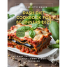 Dash Diet Cookbook for Beginners 2023: Easy to Cook Recipes to Help Lower Blood Pressure