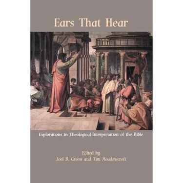 Ears That Hear: Explorations in Theological Interpretation of the Bible