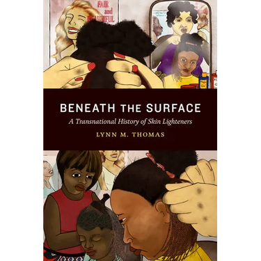 Beneath the Surface: A Transnational History of Skin Lighteners