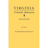 Virginia Colonial Abstracts. the Original 34 Volumes Reprinted in 3. Volume I