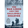War Lords and the Gallipoli Disaster: How Globalized Trade Led Britain to Its Worst Defeat of the First World War