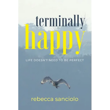 Terminally Happy: Life Doesn't Need to be Perfect