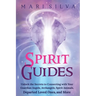 Spirit Guides: Unlock the Secrets to Connecting with Your Guardian Angels, Archangels, Spirit Animals, Departed Loved Ones, and More
