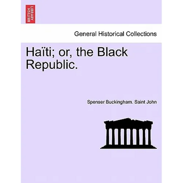 Haiti; Or, the Black Republic.