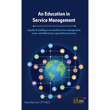 An Education in Service Management: A guide to building a successful service management career and delivering organisational success