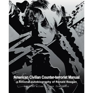 American Civilian Counter-terrorist Manual: a fictional autobiography of Ronald Reagan
