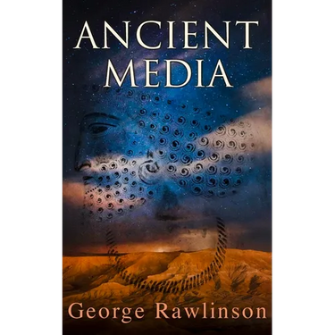 Ancient Media: Illustrated Edition: Political and Cultural History of the Median Tribes