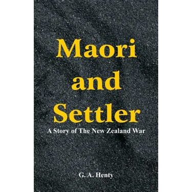 Maori and Settler: A Story of The New Zealand War