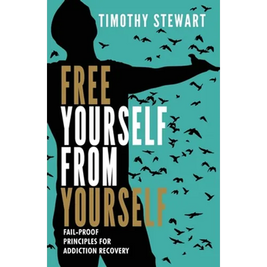 Free Yourself From Yourself: Fail-proof Principles for Addiction Recovery