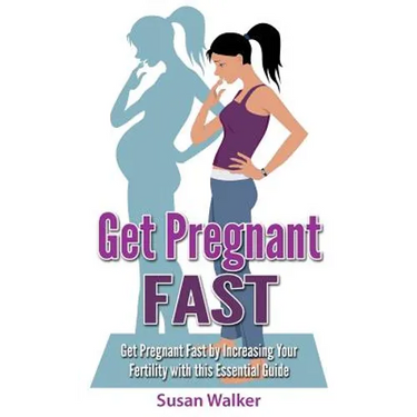 Get Pregnant Fast: Get Pregnant Fast by Increasing Your Fertility with This Essential Guide