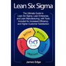 Lean Six Sigma: The Ultimate Guide to Lean Six Sigma, Lean Enterprise, and Lean Manufacturing, with Tools Included for Increased Effic
