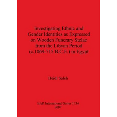 Investigating Ethnic and Gender Identities as Expressed on Wooden Funerary Stelae from the Libyan Period (c.1069-715 B.C.E.) in Egypt