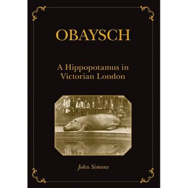 Obaysch: A Hippopotamus in Victorian London