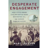 Desperate Engagement: How a Little-Known Civil War Battle Saved Washington, D.C., and Changed American History