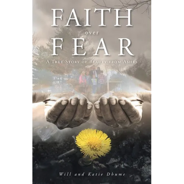 Faith over Fear: A True Story of Beauty from Ashes