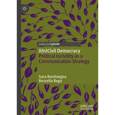 (Un)Civil Democracy: Political Incivility as a Communication Strategy