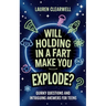 Will Holding in a Fart Make You Explode?: Quirky Questions and Intriguing Answers for Teens