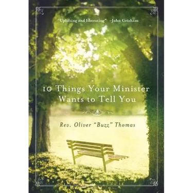 10 Things Your Minister Wants to Tell You: (But Can't, Because He Needs the Job)