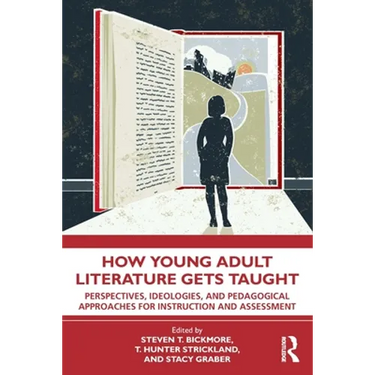 How Young Adult Literature Gets Taught: Perspectives, Ideologies, and Pedagogical Approaches for Instruction and Assessment