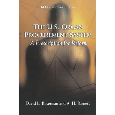 The U.S. Organ Procurement System: A Prescription for Reform