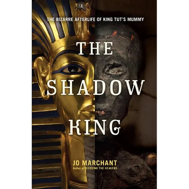 The Shadow King: The Bizarre Afterlife of King Tut's Mummy