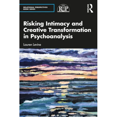 Risking Intimacy and Creative Transformation in Psychoanalysis