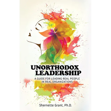 Unorthodox Leadership: A Guide for Leading Real People in Real Organizations