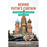 Behind Putin's Curtain: Friendships and Misadventures Inside Russia