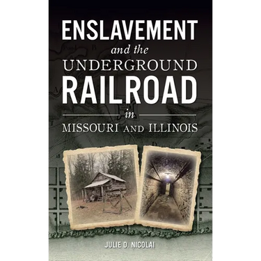 Enslavement and the Underground Railroad in Missouri and Illinois