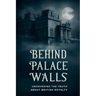 Behind Palace Walls: Uncovering The Truth About British Royalty