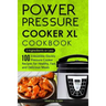 Power Pressure Cooker XL Cookbook: 5 Ingredients or Less - 100 Irresistible Electric Pressure Cooker Recipes for Healthy, Fast, and Delicious Meals