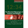 The Reluctant Messenger of Science and Religion: Science and the World's Religions Are Pieces to a Puzzle That Need Each Other to Form a Complete Pict
