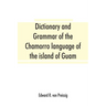 Dictionary and grammar of the Chamorro language of the island of Guam