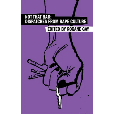 Not That Bad: Dispatches from Rape Culture