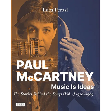 Paul McCartney: Music Is Ideas. The Stories Behind the Songs (Vol. 1) 1970-1989
